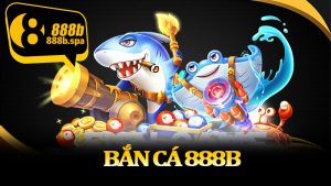 Bắn Cá 888B