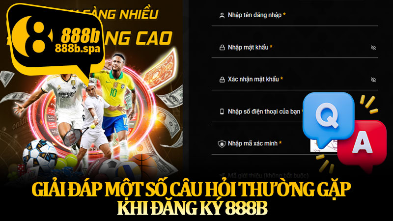 Giải đáp một số câu hỏi thường gặp khi đăng ký 888B