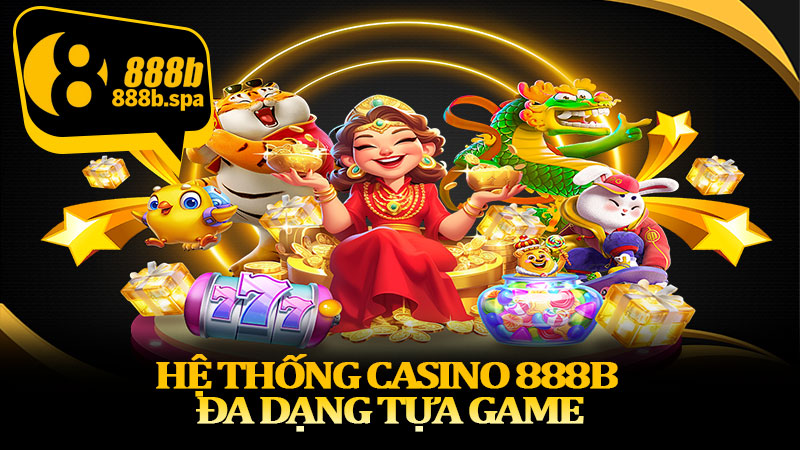 Hệ thống casino 888B đa dạng tựa game
