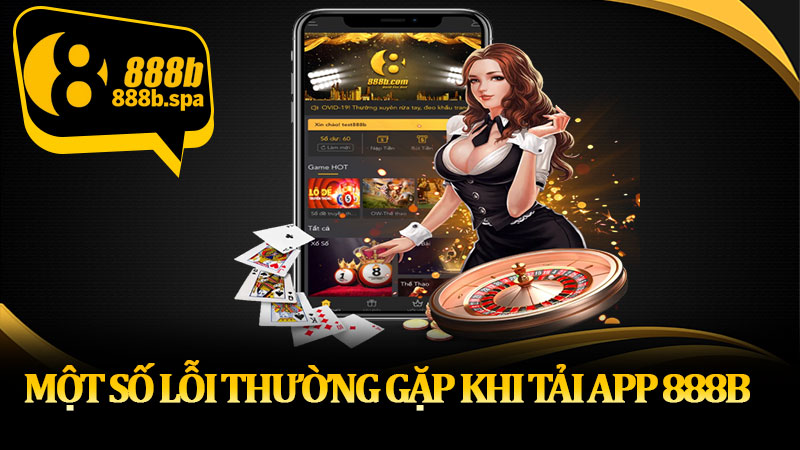 Một số lỗi thường gặp khi tải app 888B