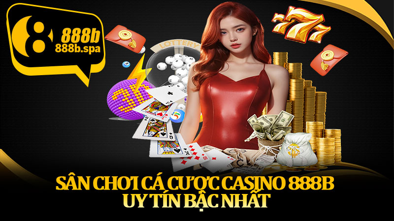 Sân chơi cá cược casino 888B uy tín bậc nhất