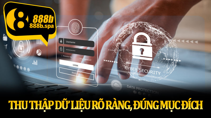 Thu thập dữ liệu rõ ràng, đúng mục đích