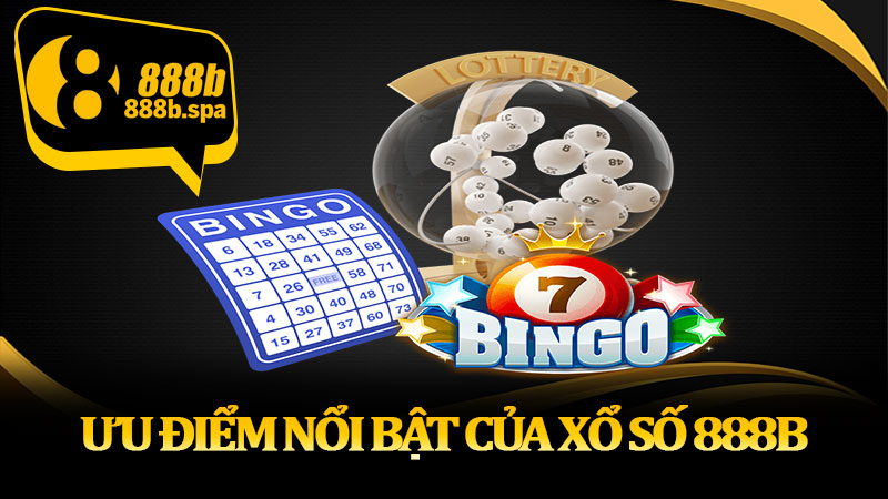 Ưu điểm nổi bật của xổ số 888B