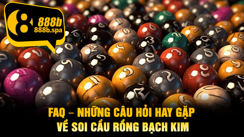 FAQ – Những câu hỏi hay gặp về soi cầu Rồng Bạch Kim
