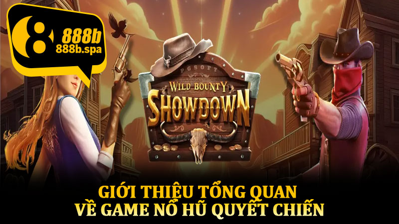 Giới thiệu tổng quan về game nổ hũ quyết chiến