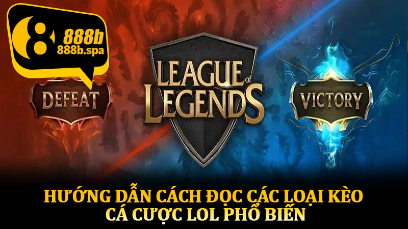 Hướng dẫn cách đọc các loại kèo cá cược LOL phổ biến