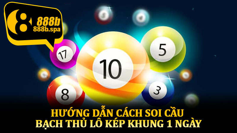Hướng dẫn cách soi cầu bạch thủ lô kép khung 1 ngày