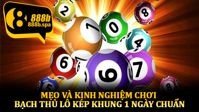 Mẹo và kinh nghiệm chơi bạch thủ lô kép khung 1 ngày chuẩn