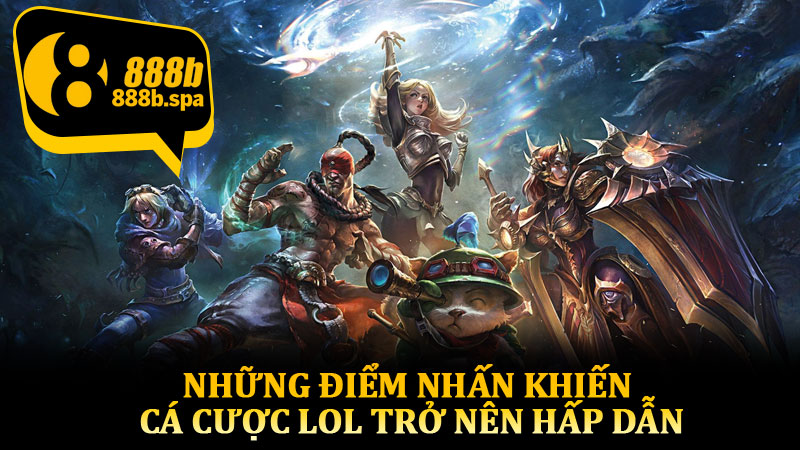 Những điểm nhấn khiến cá cược LOL trở nên hấp dẫn