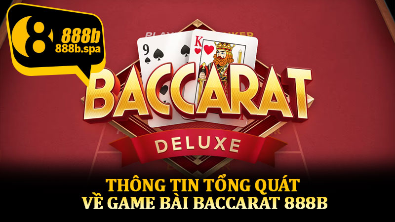 Thông tin tổng quát về game bài Baccarat 888B