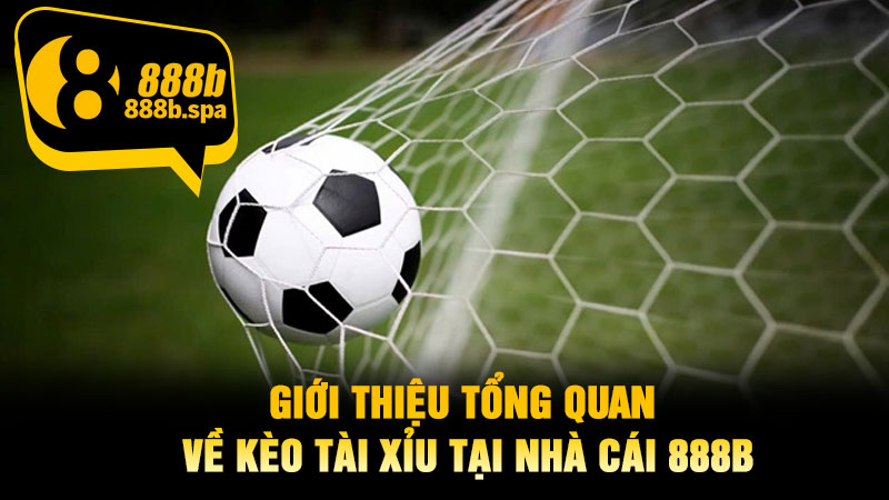 Giới thiệu tổng quan về kèo Tài Xỉu tại nhà cái 888B