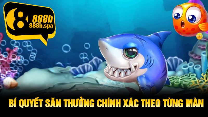 Bí quyết săn thưởng chính xác theo từng màn