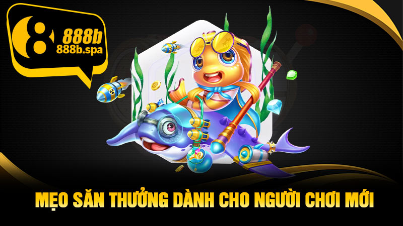 Mẹo săn thưởng dành cho người chơi mới